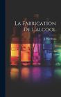 La Fabrication De L&#39;alcool by J. Paul Roux Hardcover Book