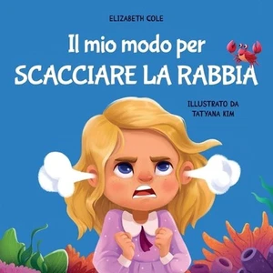 Il mio modo per scacciare la rabbia: Libro illustrato per bambini sulla gestione - Picture 1 of 1