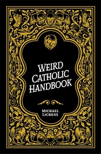 Weird Catholic Handbook HARDCOVER 2024 by Michael J. Lichens⭐⭐⭐ - Picture 1 of 4