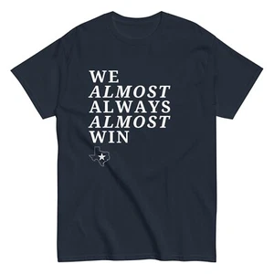 We Almost Always Win Dallas Football Cowboys Funny Unisex T-Shirt S-5X - Picture 1 of 7