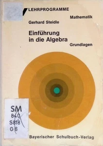 Einführung in die Algebra; Teil: Grundlagen. BSV-Lehrprogramme [für Gymnasien] : - Bild 1 von 1