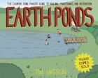 Earth Ponds: The Country Pond Maker&#39;s Guide to Building, Maintenance, and Restor