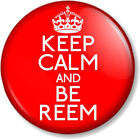KEEP CALM AND BE REEM 1" 25mm Pin Button Badge TOWIE The Only Way is Essex Joey