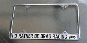 Vintage I'D RATHER BE DRAG RACING Chrome License Plate Frame Drag Racing Hot Rod