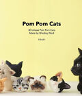 Pom Pom Cats: 30 Unique Pom Pom Cats Made By Winding Wool: 30 Unique Pom Pom