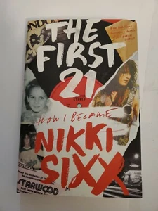 THE FIRST 21 HOW I BECAME NIKKI SIXX SIGNED, 1ST EDITION, HC. 2021 - Picture 1 of 4