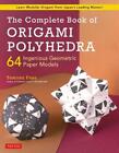 The Complete Book Of Origami Polyhedra: 64 Subtil Géométrique Paper Modèles (Pré