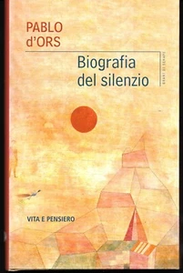 Biografia del silenzio. Pablo d' Ors. Vita e Pensiero 2014. - Picture 1 of 1