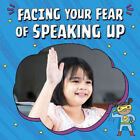 Facing Your Fear Of Speaking Up (Facing Your Fears) By Mari Schuh