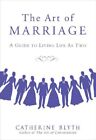 The Art Of Marriage: A Guide For Living Life As ... By Blyth, Catherine Hardback