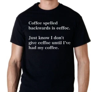 Coffee spelled backwards is eeffoc...Funny t shirt Tee - Picture 1 of 1