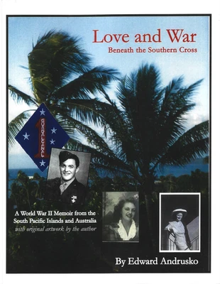 Love and War Beneath the Southern Cross: WWII Memoir by Edward Andrusko / Signed - Image 1 of 2