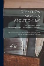 Debate On "Modern Abolitionism": In the General Conference of the Methodist Epis