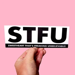 Sweetheart That's Freaking Unbelievable Bumper Sticker! STFU Funny silly meme - Picture 1 of 3