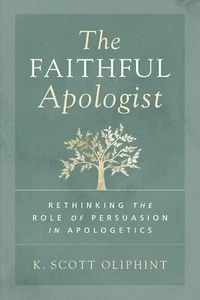The Faithful Apologist: Rethinking the Role of Persuasion in Apologetics .. NEW - Imagen 1 de 1