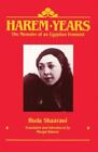 Harem Years: The Memoirs Of An Egyptian Feminist, 1879-1924 By Shaarawi, Huda