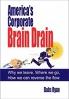 America's Corporate Brain Drain: Why We Leave, Where We Go, How We Can...