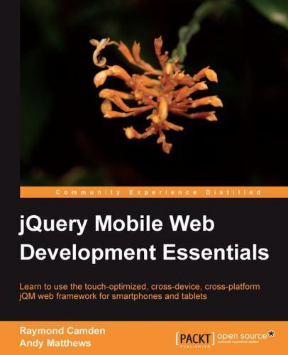 Jquery Mobile Web Development Essentials by Camden, Raymond; Matthews, Andy