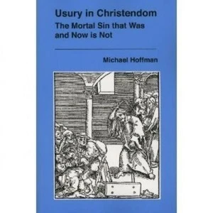 Usury in Christendom:The Mortal Sin that Was And Now is Not; Michael Hoffman - Picture 1 of 1