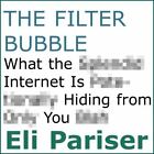 The Filter Bubble: What the Internet Is Hiding from You by Pariser, Eli