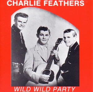 CHARLIE FEATHERS - Wild Wild Party - Best Rockabilly CD - Bild 1 von 1