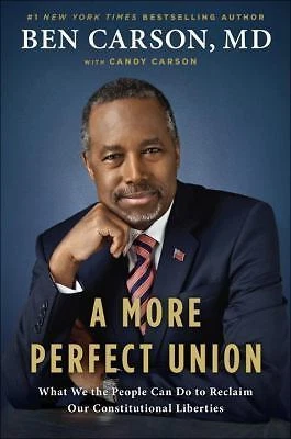 More Perfect Union : What We the People Can Do to Reclaim Our Constitutional Liberties by Ben Carson and Candy Carson (2015, Hardcover)