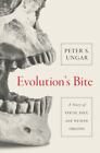 Evolution&#39;s Bite: A Story of Teeth, Diet, and Human Origins by Ungar, Peter