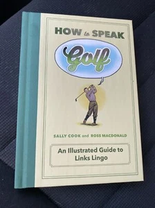 How to Speak Sports Ser.: How to Speak Golf : An Illustrated Guide to Links... - Picture 1 of 2