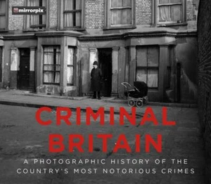 Crimnal Britain - A Photographic History of Notorious Crimes *NEW* + FREE P&P - Imagen 1 de 1