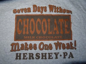 Sayings "Seven Days Without CHOCOLATE Makes One Weak!" HERSHEY PA (XL) T-Shirt - Picture 1 of 2