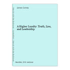 A Higher Loyalty: Truth, Lies, and Leadership Comey, James: