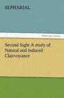 Sepharial Second Sight A study of Natural and Induced Clairvoyance (Paperback)