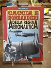 Libro Caccia E Bombardieri Della Regia Aeronautica Fiat CR 32 Freccia CR42 Falco