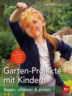 Garten-Projekte mit Kindern | Bauen, pflanzen & ernten | Dorothea Baumjohann