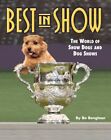 BEST IN SHOW: THE WORLD OF SHOW DOGS AND DOG SHOWS (KENNEL By Bo Bengtson *Mint*