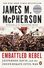 Embattled Rebel : Jefferson Davis and the Confederate Civil War P
