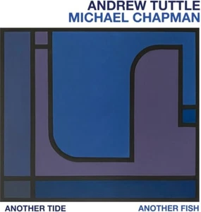 ANOTHER TIDE, ANOTHER FISH ANDREW TUTTLE, MICHAEL CHAPMAN (Künstler) CD - Bild 1 von 2