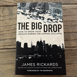 The Big Drop How to Grow Your Wealth During the Coming Collapse James Rickards - Picture 1 of 2