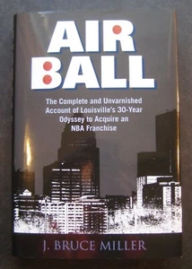 Air Ball: Louisville's 30-Year Odyssey to Acquire an NBA Team by J. Bruce Miller - Imagen 1 de 11