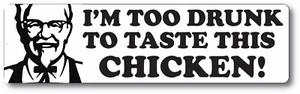 Colonel Sanders KFC Too Drunk To Taste This Chicken Parody Bumper Sticker - Picture 1 of 1