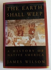 Earth Shall Weep : A History of Native America by James Wilson (1999, Hardcover) - Foto 1 di 10
