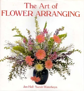The Art of Flower Arranging by Jan Hall & Sarah Waterkeyn / 1991 Hardcover - Picture 1 of 1