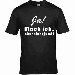 T-Shirt & Spruch Ja! Mach` ich, aber nicht jetzt! lustige Sprüche witzig Herren - Bild 1 von 2