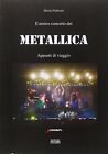 9788862591454 Il nostro concerto dei Metallica. Appunti di viaggio - Mario Pelle