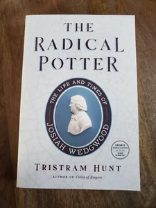The Radical Potter The Life & Times Josiah Wedgewood by Tristram Hunt 2021 ARC - Picture 1 of 2
