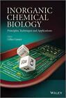 Inorganic Chemical Biology: Principles, Techniques and Applications by Gilles Ga
