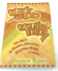 Wheat & Worry Free Art of happy healthy living Gluten Free book Danna Korn 2002 - Picture 1 of 5