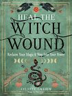 Heal the Witch Wound: Reclaim Your Magic and Step into Your Power by Celeste Lar