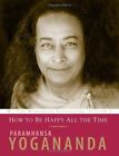 How To Be Happy All The Time  Yogananda, Paramhansa  Acceptable  Book  0 Paperba