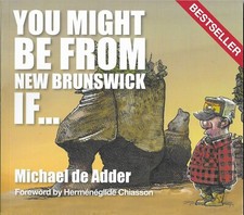 You Might Be From NEW BRUNSWICK If… by Michael de Adder - Canadiana